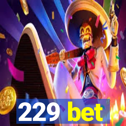 229 bet